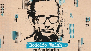En homenaje a Rodolfo Walsh, San Martín presenta un ciclo de periodismo y literatura