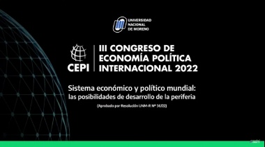 La Universidad Nacional de Moreno llevó adelante su III Congreso de Economía Política Internacional